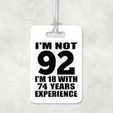 92nd Birthday I'm Not 92 I'm 18 With 74 Years Experience - Luggage Bag Tag