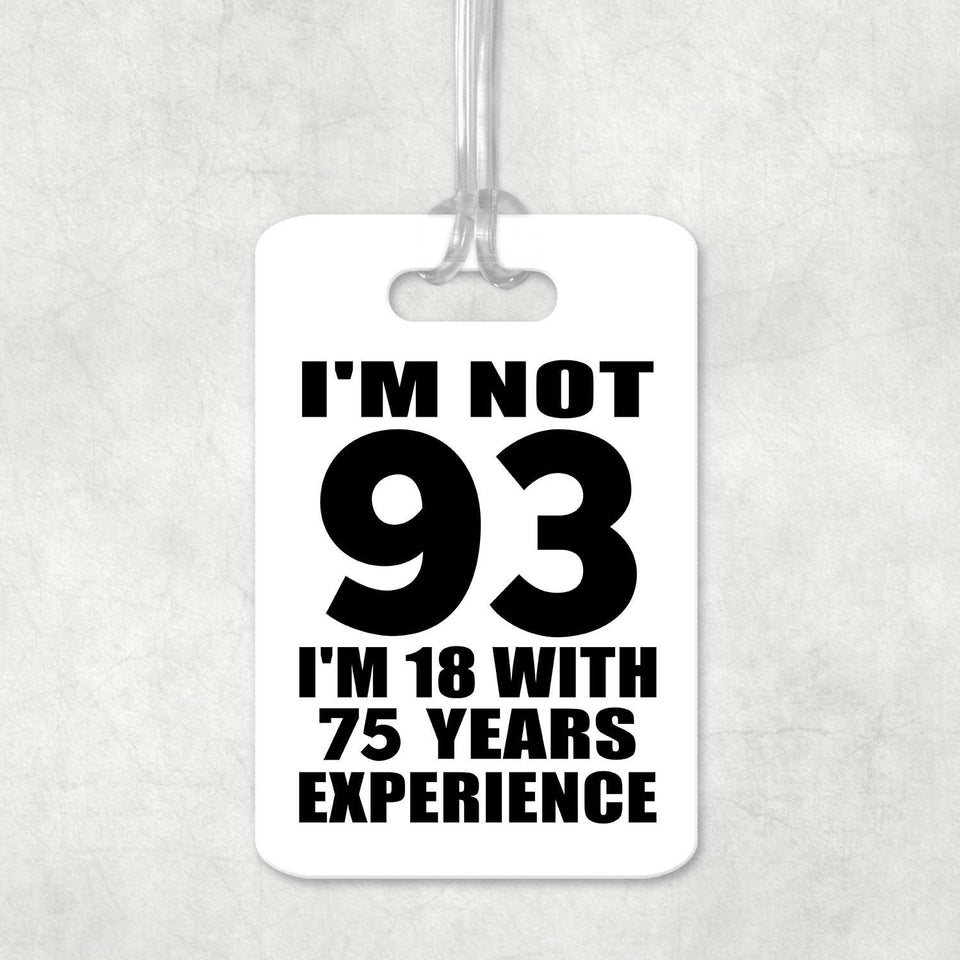 93rd Birthday I'm Not 93 I'm 18 With 75 Years Experience - Luggage Bag Tag