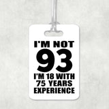 93rd Birthday I'm Not 93 I'm 18 With 75 Years Experience - Luggage Bag Tag