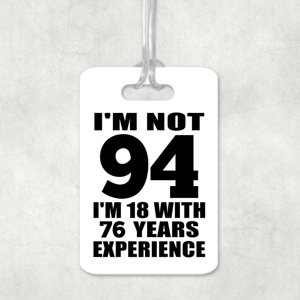 94th Birthday I'm Not 94 I'm 18 With 76 Years Experience - Luggage Bag Tag
