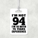 94th Birthday I'm Not 94 I'm 18 With 76 Years Experience - Luggage Bag Tag