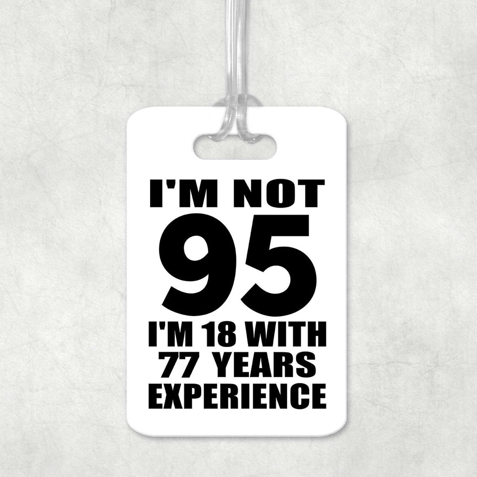 95th Birthday I'm Not 95 I'm 18 With 77 Years Experience - Luggage Bag Tag