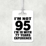 95th Birthday I'm Not 95 I'm 18 With 77 Years Experience - Luggage Bag Tag