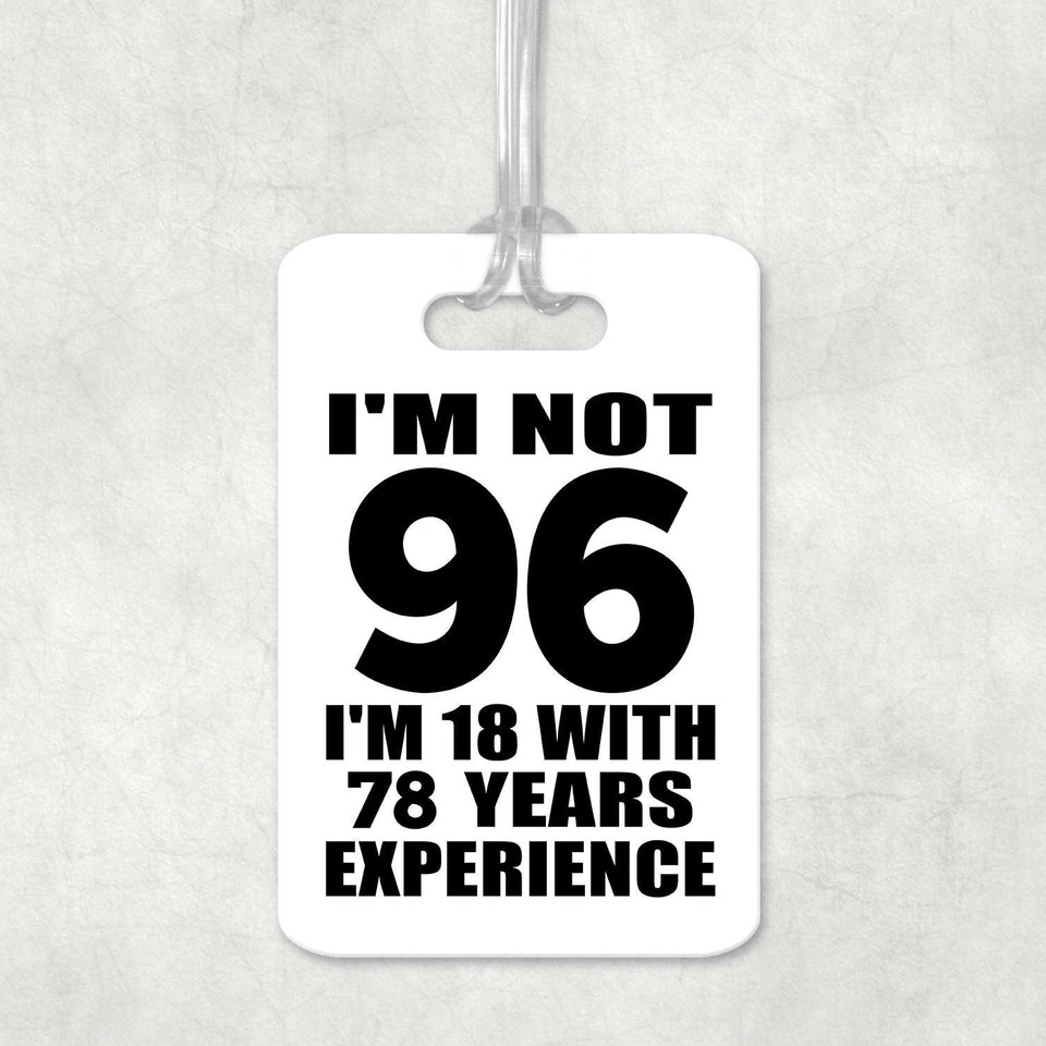 96th Birthday I'm Not 96 I'm 18 With 78 Years Experience - Luggage Bag Tag