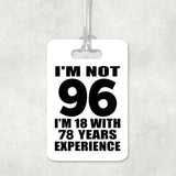 96th Birthday I'm Not 96 I'm 18 With 78 Years Experience - Luggage Bag Tag