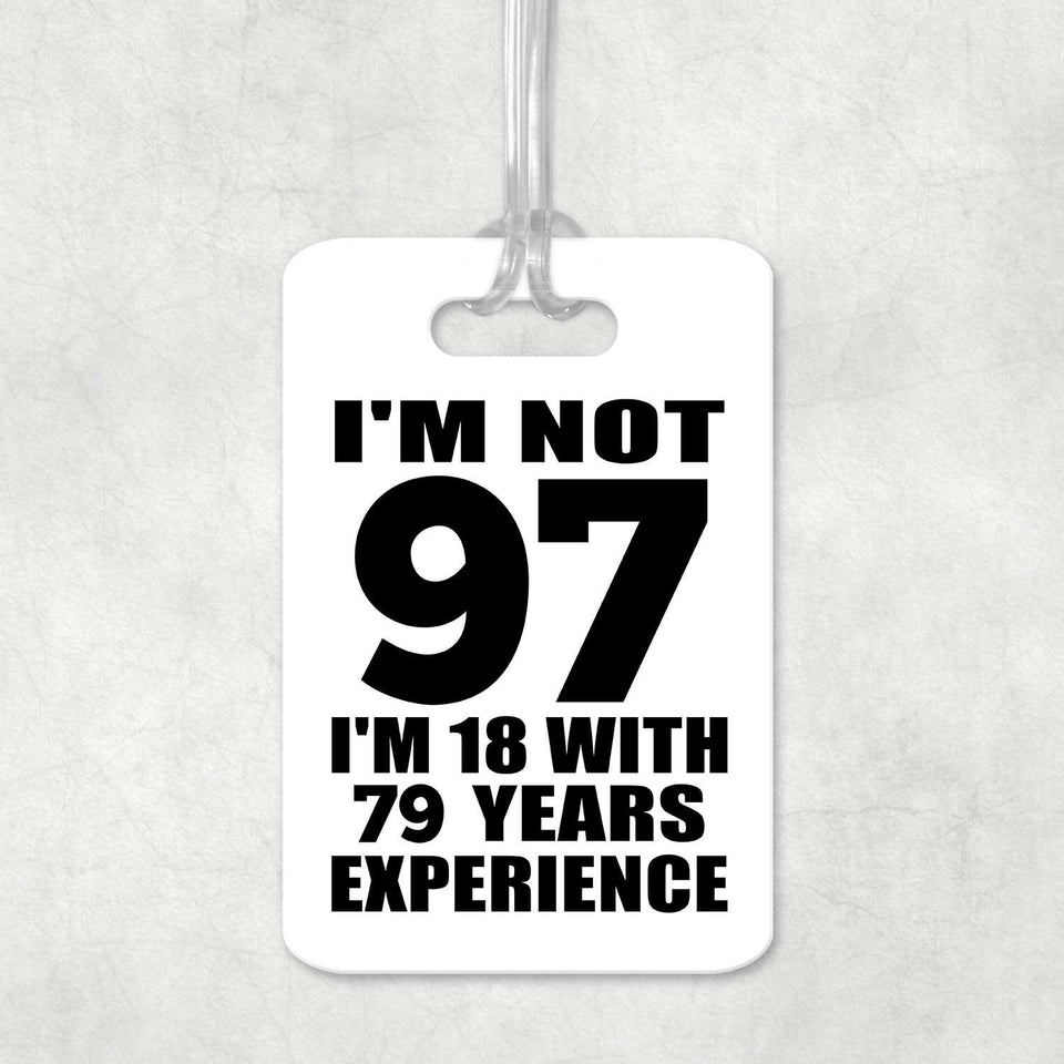 97th Birthday I'm Not 97 I'm 18 With 79 Years Experience - Luggage Bag Tag