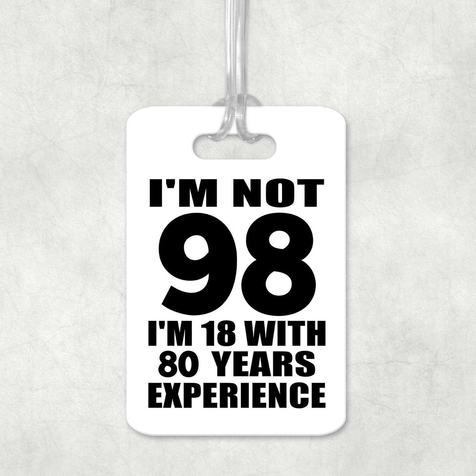 98th Birthday I'm Not 98 I'm 18 With 80 Years Experience - Luggage Bag Tag