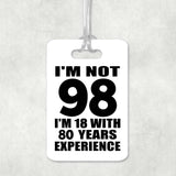 98th Birthday I'm Not 98 I'm 18 With 80 Years Experience - Luggage Bag Tag