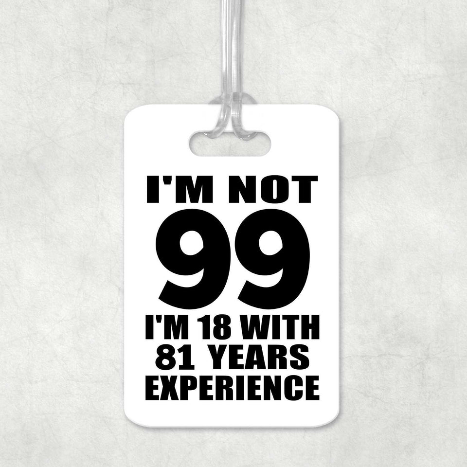 99th Birthday I'm Not 99 I'm 18 With 81 Years Experience - Luggage Bag Tag