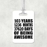 103rd Birthday 103 Years 1236 Months 37620 Days Of Awesome - Luggage Bag Tag