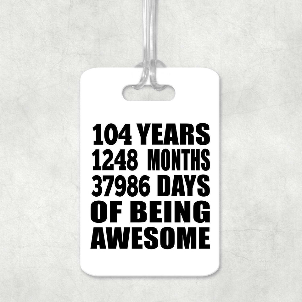 104th Birthday 104 Years 1248 Months 37986 Days Of Awesome - Luggage Bag Tag