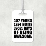 107th Birthday 107 Years 1284 Months 39081 Days Of Awesome - Luggage Bag Tag