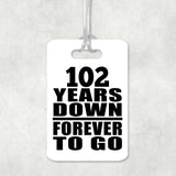 102nd Anniversary 102 Years Down Forever to Go - Luggage Bag Tag