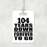 104th Anniversary 104 Years Down Forever to Go - Luggage Bag Tag