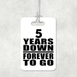 5th Anniversary 5 Years Down Forever to Go - Luggage Bag Tag