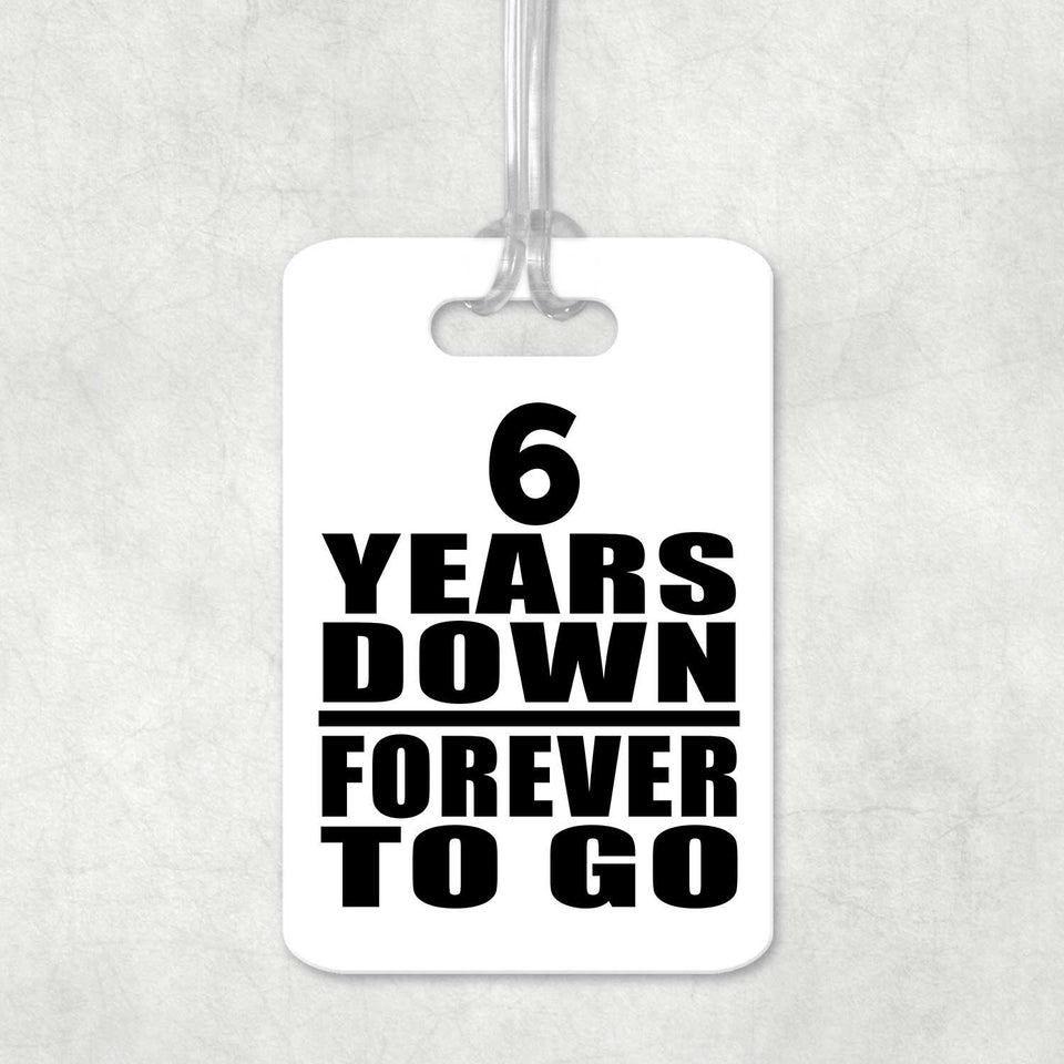 6th Anniversary 6 Years Down Forever to Go - Luggage Bag Tag