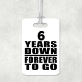 6th Anniversary 6 Years Down Forever to Go - Luggage Bag Tag