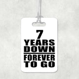 7th Anniversary 7 Years Down Forever to Go - Luggage Bag Tag