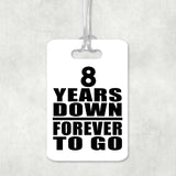 8th Anniversary 8 Years Down Forever to Go - Luggage Bag Tag