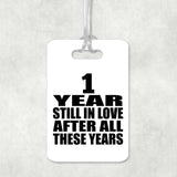 1st Anniversary 1 Year Still In Love After These Years - Luggage Bag Tag