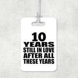 10th Anniversary 10 Years Still In Love After These Years - Luggage Bag Tag