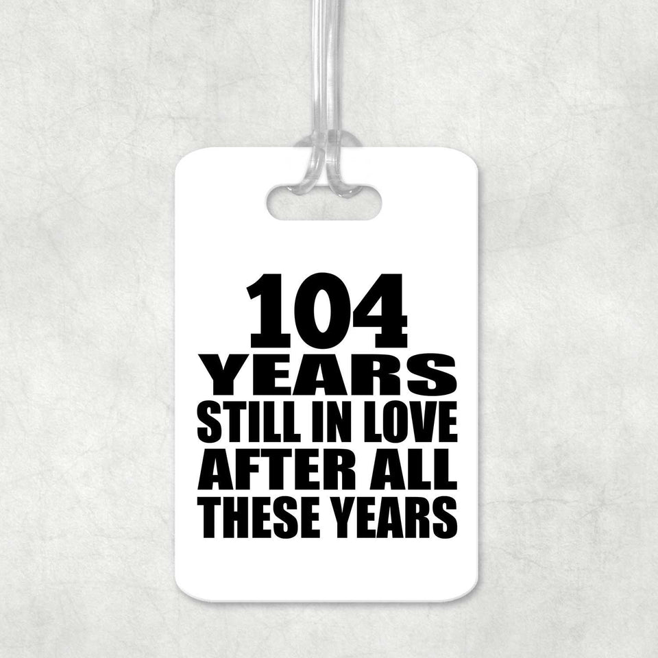 104th Anniversary 104 Years Still In Love After These Years - Luggage Bag Tag