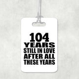 104th Anniversary 104 Years Still In Love After These Years - Luggage Bag Tag