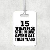 15th Anniversary 15 Years Still In Love After These Years - Luggage Bag Tag