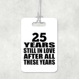 25th Anniversary 25 Years Still In Love After These Years - Luggage Bag Tag