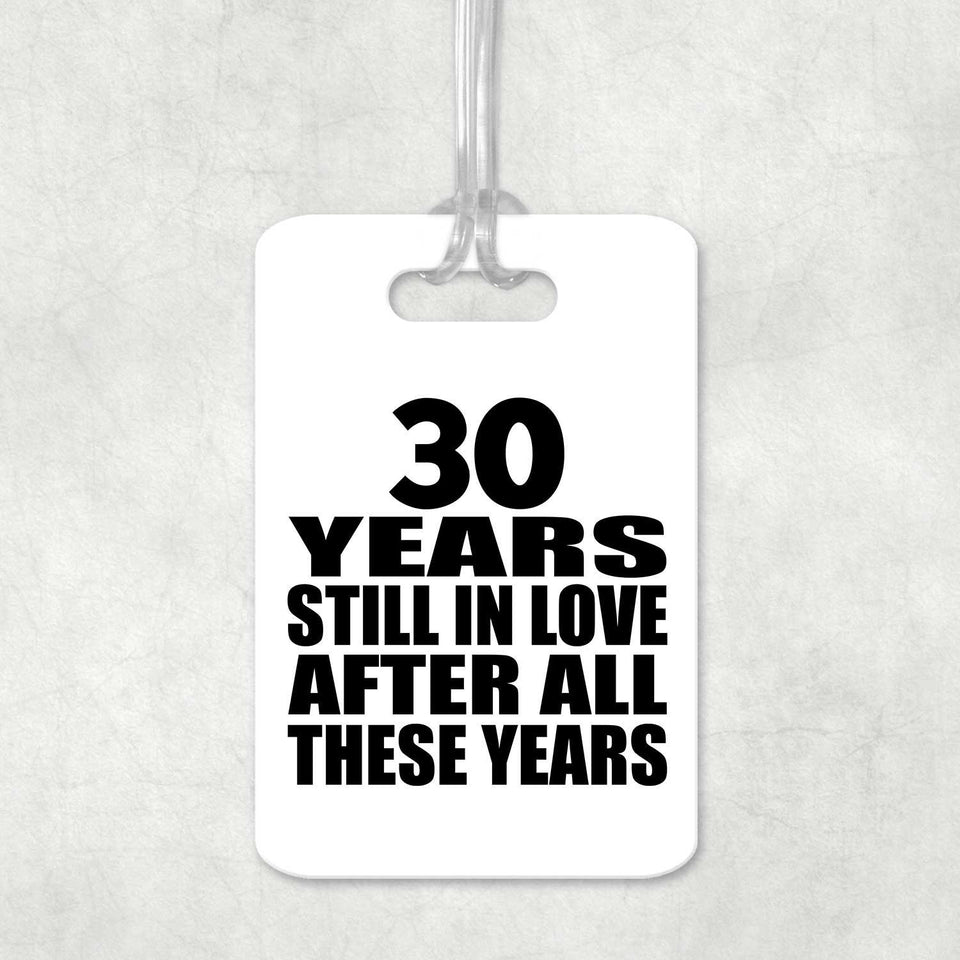 30th Anniversary 30 Years Still In Love After These Years - Luggage Bag Tag