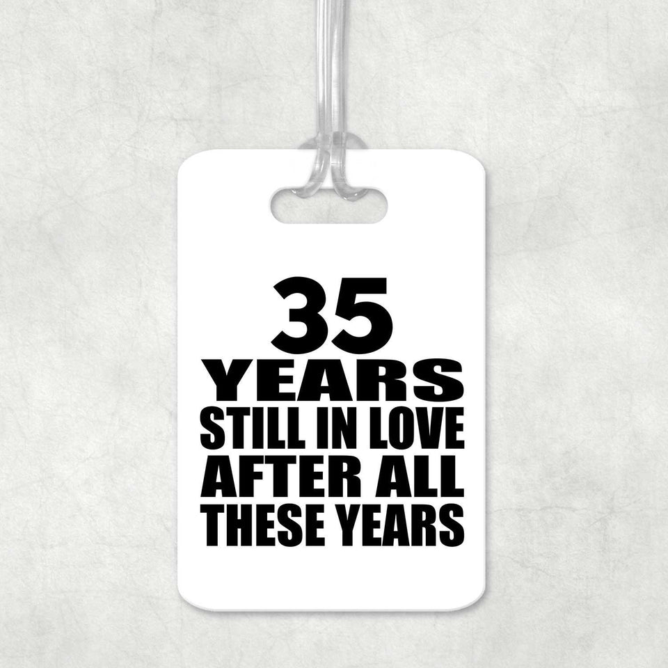 35th Anniversary 35 Years Still In Love After These Years - Luggage Bag Tag