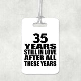 35th Anniversary 35 Years Still In Love After These Years - Luggage Bag Tag