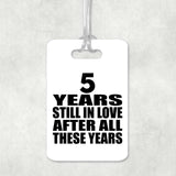 5th Anniversary 5 Years Still In Love After These Years - Luggage Bag Tag