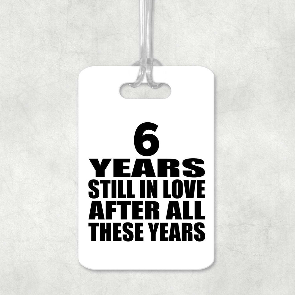 6th Anniversary 6 Years Still In Love After These Years - Luggage Bag Tag