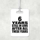 6th Anniversary 6 Years Still In Love After These Years - Luggage Bag Tag