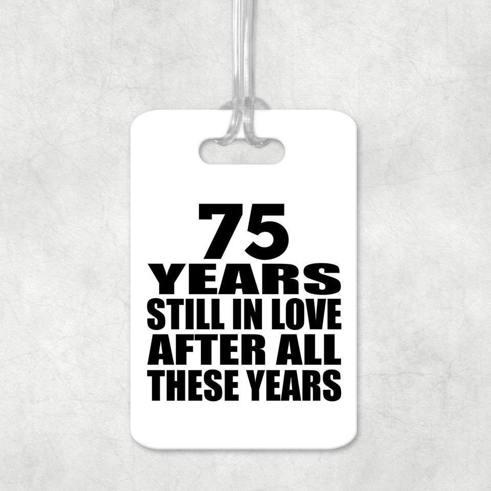 75th Anniversary 75 Years Still In Love After These Years - Luggage Bag Tag