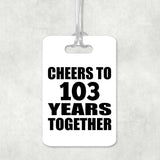 103rd Anniversary Cheers To 103 Years Together - Luggage Bag Tag