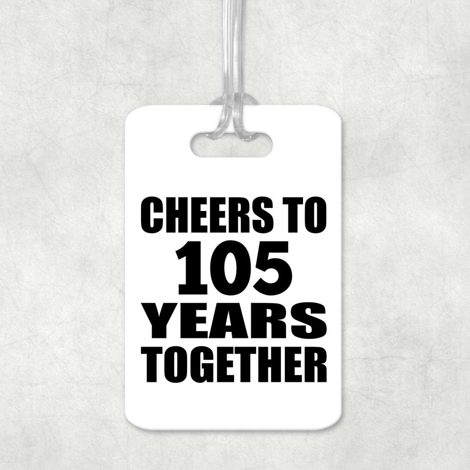 105th Anniversary Cheers To 105 Years Together - Luggage Bag Tag