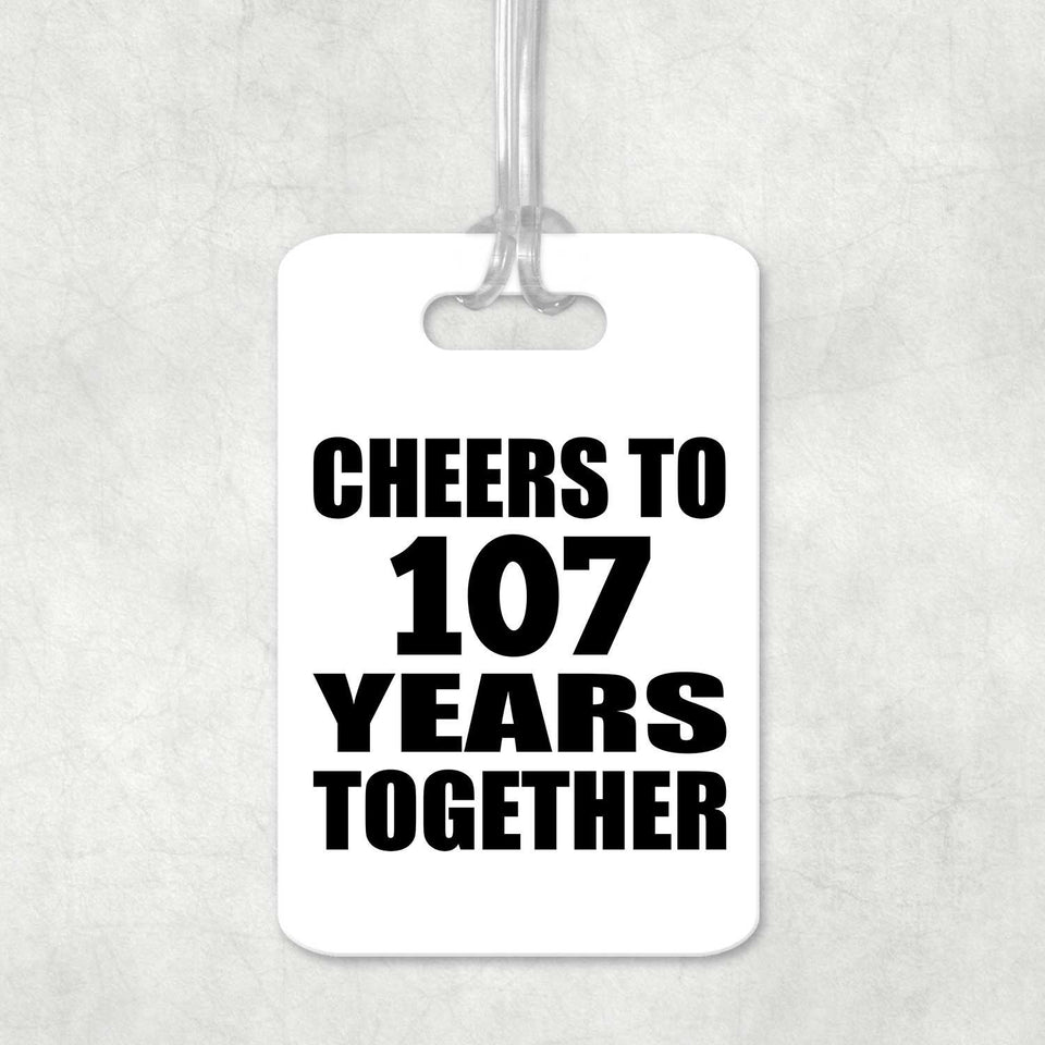 107th Anniversary Cheers To 107 Years Together - Luggage Bag Tag