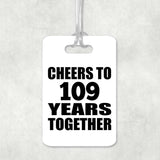 109th Anniversary Cheers To 109 Years Together - Luggage Bag Tag