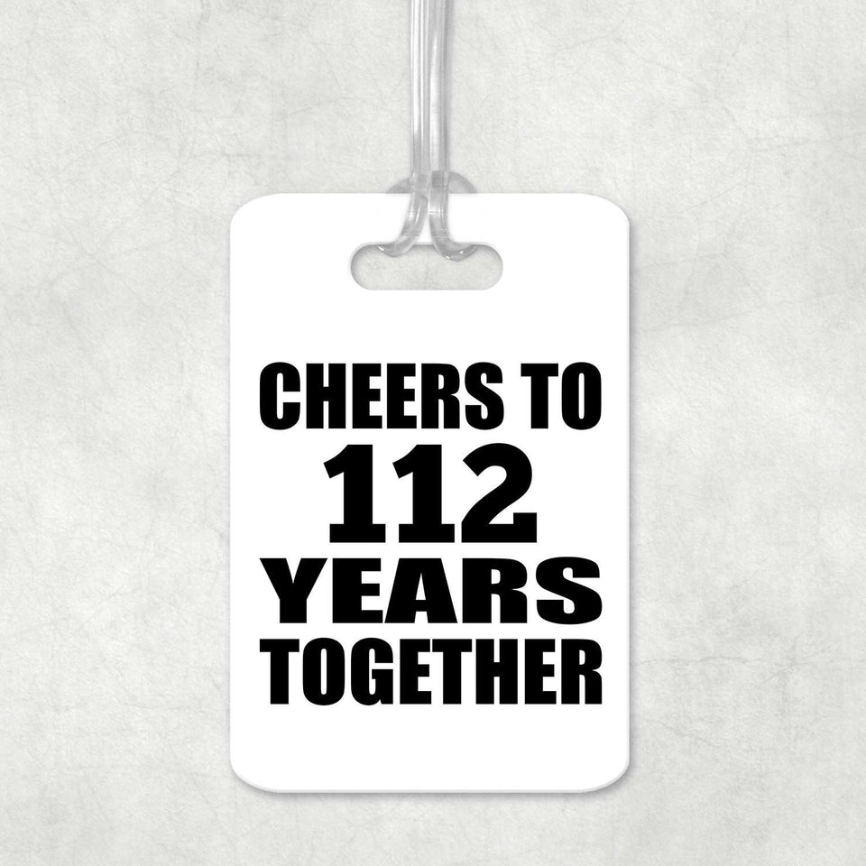 112th Anniversary Cheers To 112 Years Together - Luggage Bag Tag