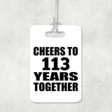 113th Anniversary Cheers To 113 Years Together - Luggage Bag Tag