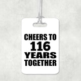 116th Anniversary Cheers To 116 Years Together - Luggage Bag Tag