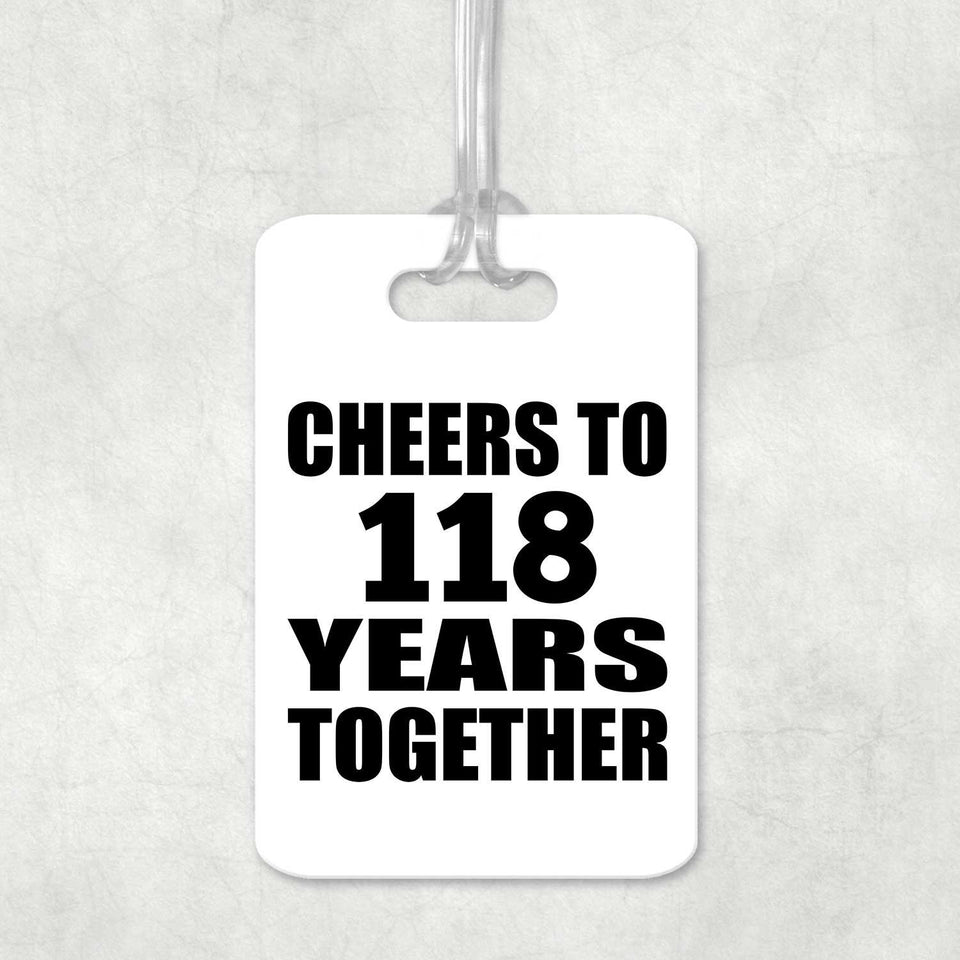 118th Anniversary Cheers To 118 Years Together - Luggage Bag Tag