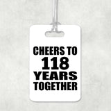 118th Anniversary Cheers To 118 Years Together - Luggage Bag Tag