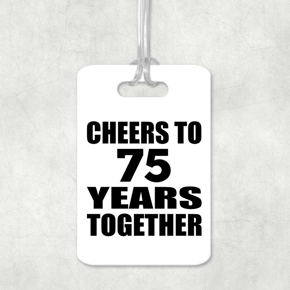 75th Anniversary Cheers To 75 Years Together - Luggage Bag Tag