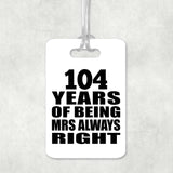 104th Anniversary 104 Years of Being Mrs Always Right - Luggage Bag Tag