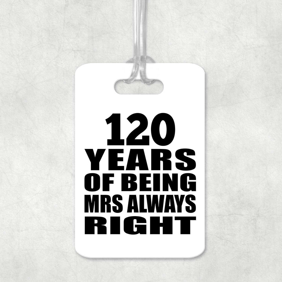 120th Anniversary 120 Years of Being Mrs Always Right - Luggage Bag Tag