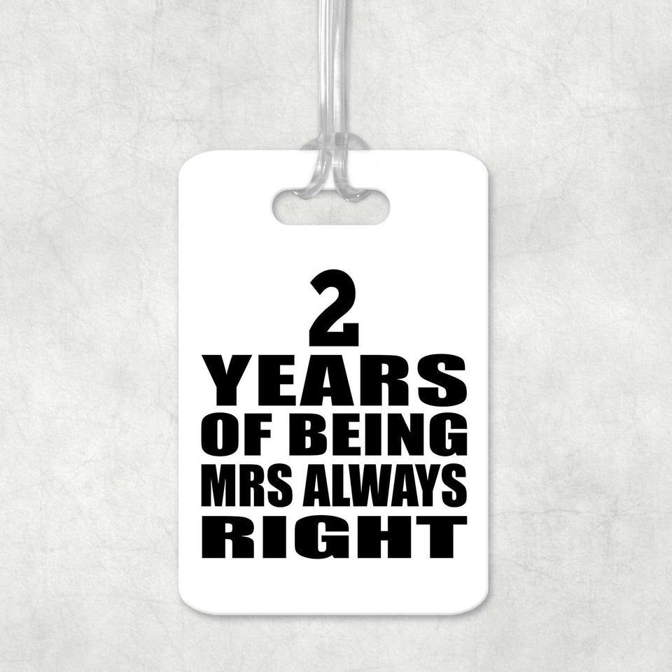 2nd Anniversary 2 Years of Being Mrs Always Right - Luggage Bag Tag