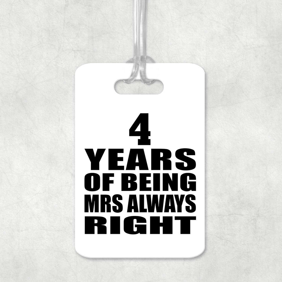 4th Anniversary 4 Years of Being Mrs Always Right - Luggage Bag Tag